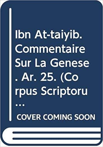 okumak Ibn At-Taiyib. Commentaire Sur La Genese: V. (Corpus Scriptorum Christianorum Orientalium)