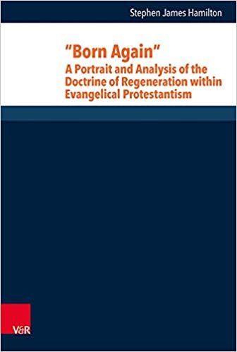 okumak &quot;Born Again&quot;: A Portrait and Analysis of the Doctrine of Regeneration within Evangelical Protestantism (Research in Contemporary Religion)