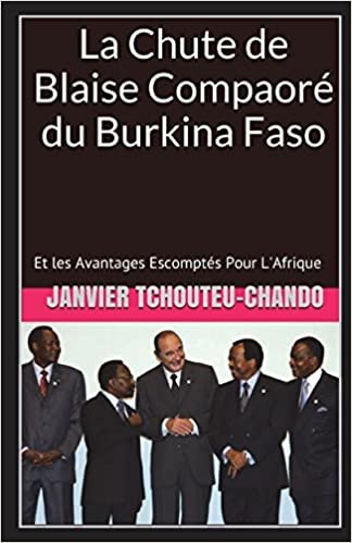 okumak La Chute de Blaise Compaoré du Burkina Faso: Et les Avantages Escomptés  Pour L&#39;Afrique
