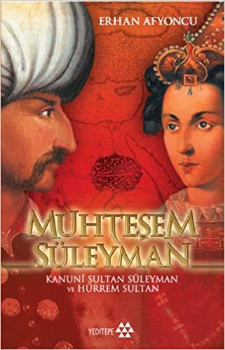 okumak Muhteşem Süleyman: Kanuni Sultan Süleyman ve Hürrem Sultan