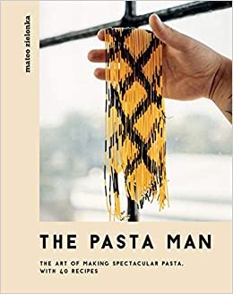 okumak The Pasta Man: The Art of Making Spectacular Pasta: With 40 Recipes