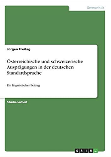 okumak Österreichische und schweizerische Ausprägungen in der deutschen Standardsprache: Ein linguistischer Beitrag