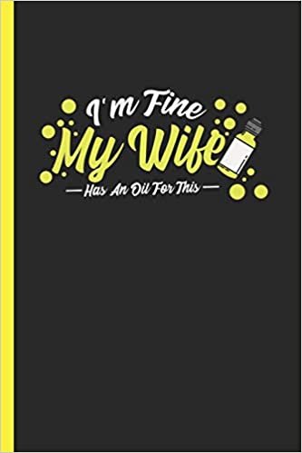 okumak I&#39;m Fine My Wife Has An Oil For This: Notebook &amp; Journal Or Diary For Aroma Therapists &amp; Fans, Wide Ruled Paper (120 Pages, 6x9&quot;)