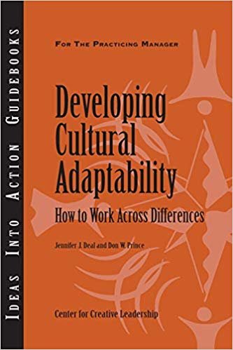 okumak Developing Cultural Adaptability: How to Work Across Differences (J-B CCL (Center for Creative Leadership))