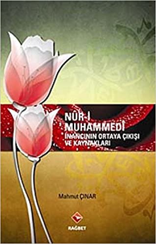 okumak Nur-i Muhammedi: İnancının Ortaya Çıkışı ve Kaynakları