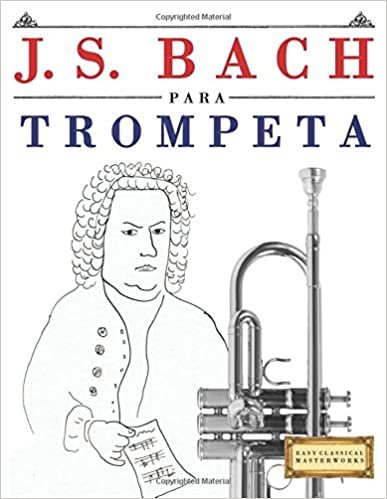 okumak J. S. Bach para Trompeta: 10 Piezas Fáciles para Trompeta Libro para Principiantes