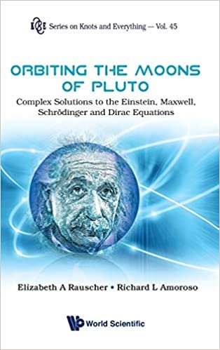 okumak Orbiting the Moons of Pluto: Complex Solutions to the Einstein, Maxwell, Schrodinger and Dirac Equations (Series on Knots &amp; Everything)