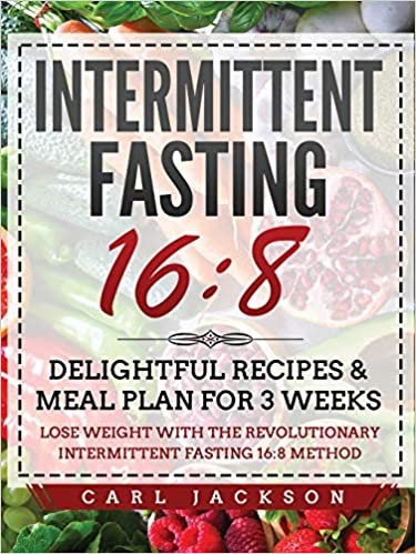 okumak Intermittent Fasting 16/8: Delightful Recipes and Meal Plan for 3 Weeks. Lose Weight with the Revolutionary Intermittent Fasting 16/8 Method