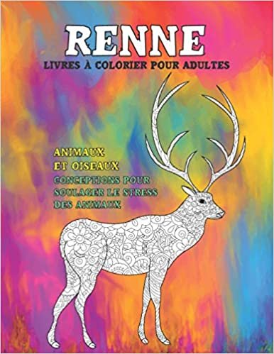 okumak Livres à colorier pour adultes - Conceptions pour soulager le stress des animaux - Animaux et oiseaux - Renne