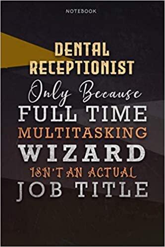 okumak Lined Notebook Journal Dental Receptionist Only Because Full Time Multitasking Wizard Isn&#39;t An Actual Job Title Working Cover: Over 110 Pages, 6x9 ... Paycheck Budget, Goals, Organizer, A Blank