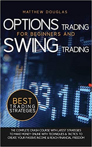 okumak Options Trading for Beginners and Swing Trading: The Complete Crash Course with Latest Strategies to Make Money Online with Techniques and Tactics to ... and Reach Financial Freedom (Trading Guide)