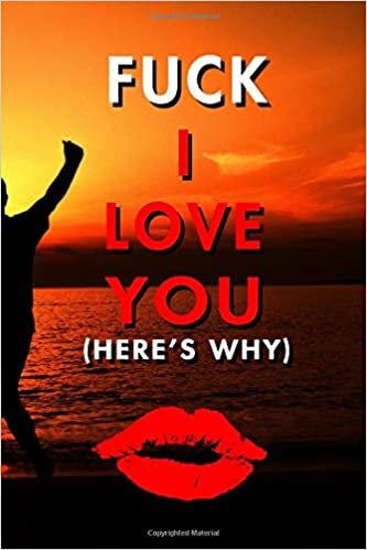 okumak F*ck I Love You (Here&#39;s Why): Blank Lined Journal Notebook, Size 6x9, 120 Pages, Lovely Valentine Gift For Wife, Husband, Girl Or Boy Friend: Soft ... For Daily Goals, To Do List, Remind Me