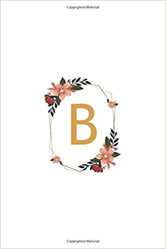 okumak Monogram Letter - B Initial Monogram Letter, Floral Composition, College Ruled Notebook: Lined Notebook / Journal Gift, 120 Pages, 6x9, Soft Cover, Matte Finish