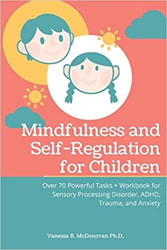 okumak Mindfulness and Self-Regulation for Children: Over 70 Powerful Tasks + Workbook for Sensory Processing Disorder, ADHD, Trauma and Anxiety
