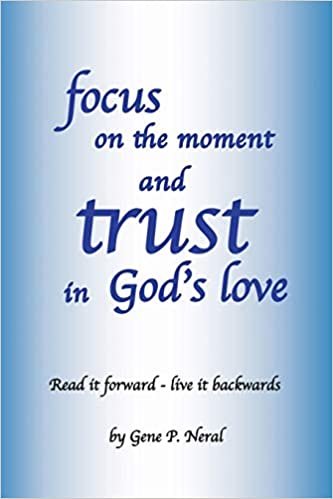 okumak focus on the moment and trust in God&#39;s Love: Read it forward - live it backwards