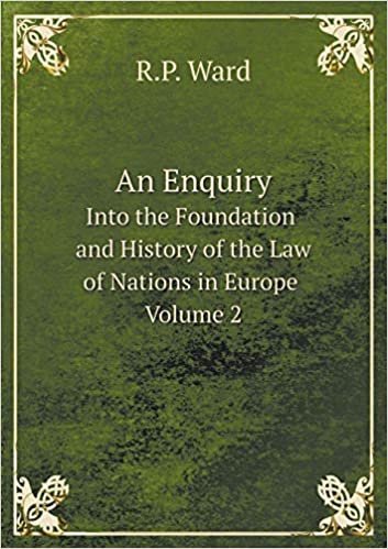 okumak An Enquiry Into the Foundation and History of the Law of Nations in Europe Volume 2
