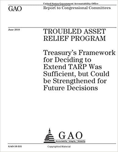 okumak Troubled Asset Relief Program: Treasurys framework for deciding to extend TARP was sufficient, but could be strengthened for future decisions : report to congressional committees.