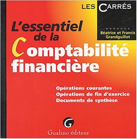 okumak l&#39;essentiel de la comptabilité financière: OPÉRATIONS COURANTES - OPÉRATIONS DE FIN D&#39;EXERCICE - DOCUMENTS DE SYNTHÈSE. (CARRÉS ROUGE)