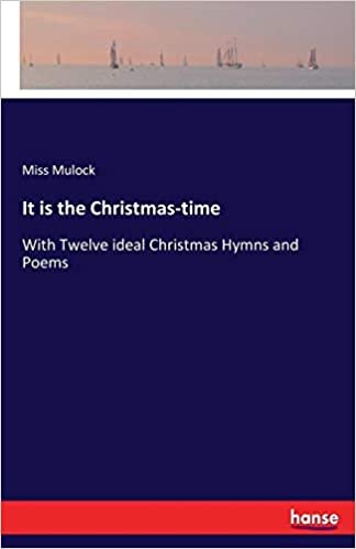 okumak It is the Christmas-time: With Twelve ideal Christmas Hymns and Poems