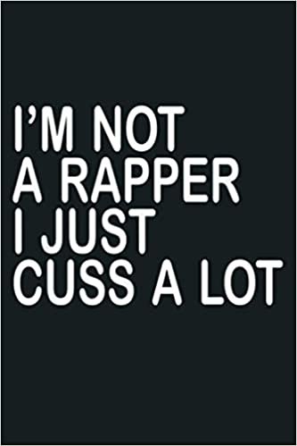 okumak I M Not A Rapper I Just Cuss A Lot Funny Sarcastic Sayings: Notebook Planner - 6x9 inch Daily Planner Journal, To Do List Notebook, Daily Organizer, 114 Pages