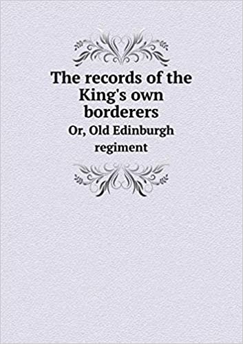 okumak The Records of the King&#39;s Own Borderers Or, Old Edinburgh Regiment