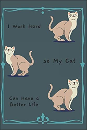 okumak I Work Hard so My Cat Can Have a Better Life: 6&quot; x 9&quot; Lined Notebook with 100 Pages Funny Office Journal