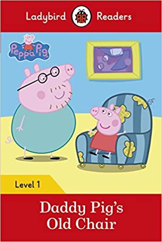 okumak Peppa Pig: Daddy Pig’s Old Chair - Ladybird Readers Level 1