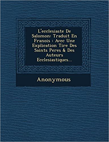 okumak L&#39;Ecclesiaste de Salomon: Traduit En Fran OIS: Avec Une Explication Tir E Des Saints Peres &amp; Des Auteurs Ecclesiastiques...