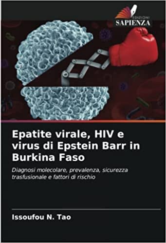 Epatite virale, HIV e virus di Epstein Barr in Burkina Faso: Diagnosi molecolare, prevalenza, sicurezza trasfusionale e fattori di rischio (Italian Edition)