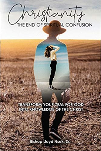 okumak Christianity: The End of Spiritual Confusion: Transform Your Zeal For God Into Knowledge of the Christ