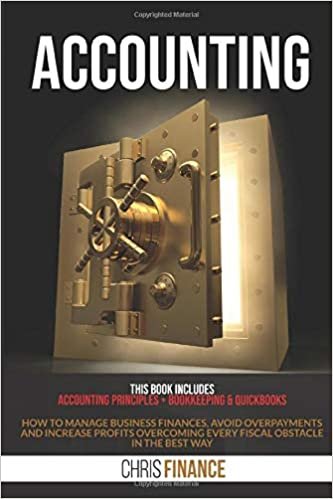 okumak Accounting: This book includes: Accounting Principles + Bookkeeping &amp; Quickbooks: how to manage business finances, avoid overpayments and increase ... every fiscal obstacle in the best way