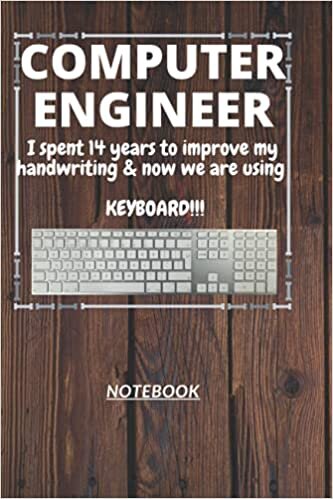 okumak D109: COMPUTER ENGINEER n. [en~juh~neer] I spent 14 years to improve my handwriting &amp; now we are using a KEYBOARD!!!: 120 Pages, 6&quot; x 9&quot;, Ruled notebook