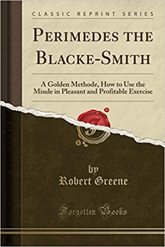Perimedes the Blacke-Smith: A Golden Methode, How to Use the Minde in Pleasant and Profitable Exercise (Classic Reprint)
