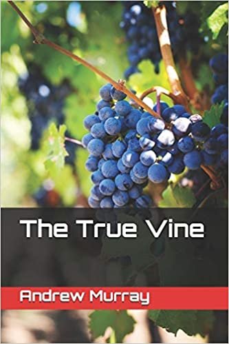 okumak The True Vine (Collected Works of Andrew Murray, Band 22)