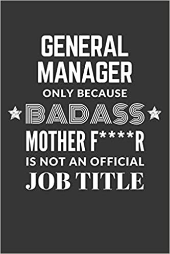 okumak General Manager Only Because Badass Mother F****R Is Not An Official Job Title Notebook: Lined Journal, 120 Pages, 6 x 9, Matte Finish