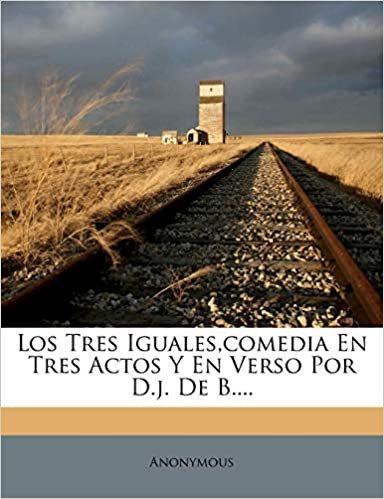 okumak Los Tres Iguales, Comedia En Tres Actos y En Verso Por D.J. de B....