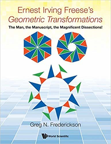 okumak Ernest Irving Freese&#39;s &quot;Geometric Transformations&quot;: The Man, The Manuscript, The Magnificent Dissections!