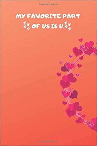 okumak MY FAVORITE PART OF US IS U: Best Valentine Day Notebook,Happy Valentines Day Notebook,Funny Valentines Day Notebook,Valentines Day Journal Lined Notebook,Large 6&quot;x9&quot; 100 Pages