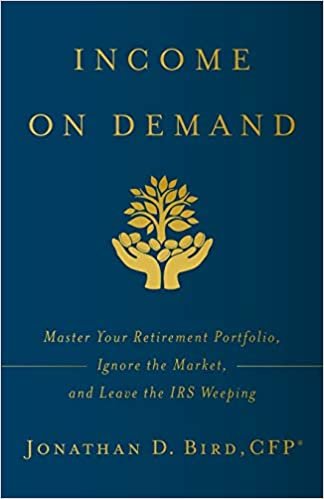 okumak Income on Demand: Master Your Retirement Portfolio, Ignore the Market, and Leave the IRS Weeping