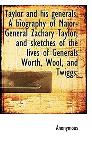 okumak Taylor and His Generals. a Biography of Major-General Zachary Taylor; And Sketches of the Lives of G