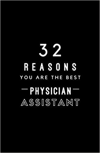 32 Reasons You Are The Best Physician Assistant: Fill In Prompted Memory Book