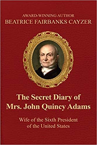 okumak The Secret Diary of Mrs. John Quincy Adams: Wife of the Sixth President of the U