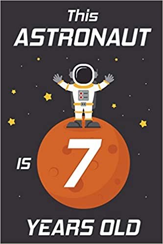 okumak This Astronaut is 7 Years Old: Happy 7th Birthday 7 Years Old Astronaut Gift for Boys &amp; Girls
