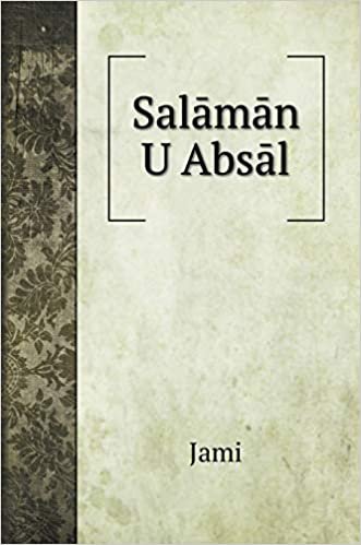 okumak Salāmān U Absāl, an Allegorical Romance: Being One of the Seven Poems Entitled the Haft Aurang (Poetry books)