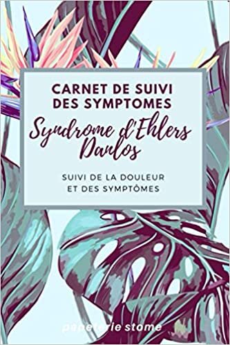 okumak carnet de suivi des symptomes du Syndrome d&#39;Ehlers Danlos: Un journal de bord de 3 mois: Suivi quotidien détaillé d&#39;évaluation de la douleur et des médicaments pour la gestion des maladies chroniques: