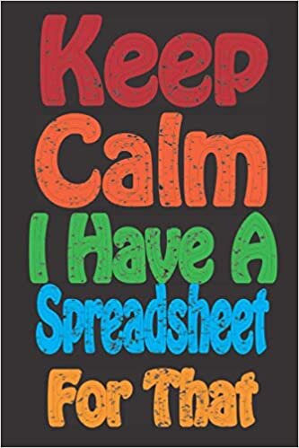okumak Keep Calm I Have A Spreadsheet For That space: Coworker Office Funny Gag Notebook Wide Ruled Lined Journal: 6x9 Inch 120 pages Family Gift Idea Mom Dad or Kids in Holidays