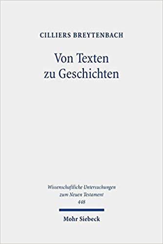 okumak Von Texten zu Geschichten: Aufsätze zur Konzeption und Geschichte der Wissenschaft vom Neuen Testament (Wissenschaftliche Untersuchungen zum Neuen Testament): 448