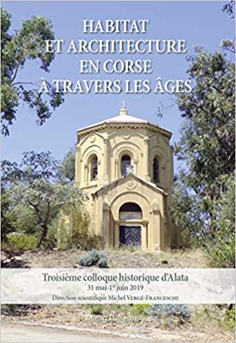okumak Habitat et Architecture en Corse a Travers les Ages - Troisième Colloque Historique d&#39;Alata: 3ème colloque historique d&#39;Alata