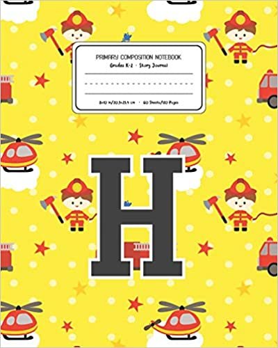 okumak Primary Composition Notebook Grades K-2 Story Journal H: Firefighter Fireman Pattern Primary Composition Book Letter H Personalized Lined Draw and ... for Boys Exercise Book for Kids Back to Sc