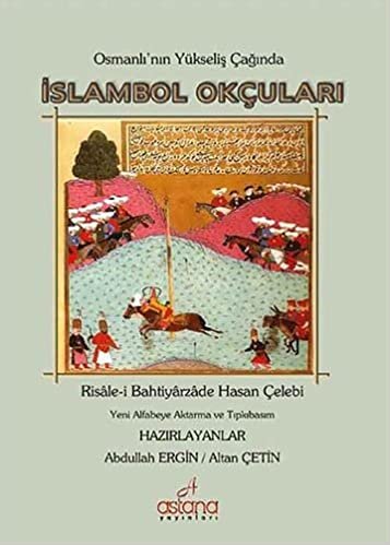 okumak İslambol Okçuları: Risale-i Bahtiyarzade Hasan Çelebi - Osmanlı&#39;nın Yükseliş Çağında